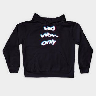 Sad Vibes Only / Glitch Typography Design Kids Hoodie